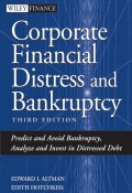 Corporate Financial Distress and Bankruptcy. Predict and Avoid Bankruptcy, Analyze and Invest in Distressed Debt ()