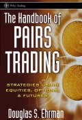 The Handbook of Pairs Trading. Strategies Using Equities, Options, and Futures ()