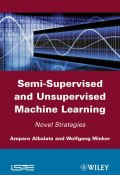 Semi-Supervised and Unsupervised Machine Learning. Novel Strategies ()