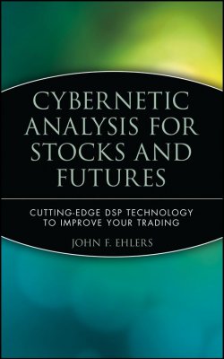 Книга "Cybernetic Analysis for Stocks and Futures. Cutting-Edge DSP Technology to Improve Your Trading" – 