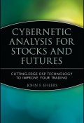 Cybernetic Analysis for Stocks and Futures. Cutting-Edge DSP Technology to Improve Your Trading ()