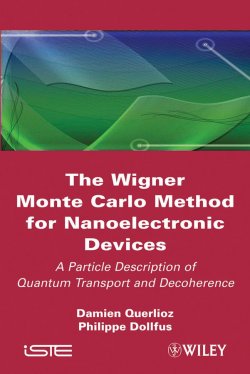 Книга "The Wigner Monte-Carlo Method for Nanoelectronic Devices. A Particle Description of Quantum Transport and Decoherence" – 
