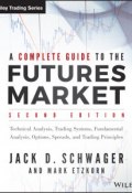 A Complete Guide to the Futures Market. Technical Analysis, Trading Systems, Fundamental Analysis, Options, Spreads, and Trading Principles ()