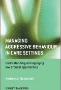 Managing Aggressive Behaviour in Care Settings. Understanding and Applying Low Arousal Approaches ()