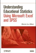 Understanding Educational Statistics Using Microsoft Excel and SPSS ()