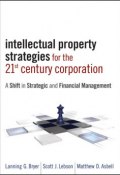 Intellectual Property Strategies for the 21st Century Corporation. A Shift in Strategic and Financial Management ()