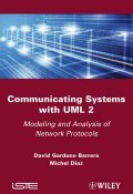 Communicating Systems with UML 2. Modeling and Analysis of Network Protocols ()