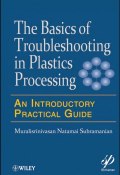 Basics of Troubleshooting in Plastics Processing. An Introductory Practical Guide ()