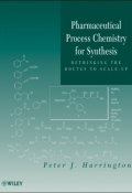 Pharmaceutical Process Chemistry for Synthesis. Rethinking the Routes to Scale-Up ()