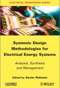 Systemic Design Methodologies for Electrical Energy Systems. Analysis, Synthesis and Management ()