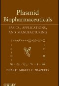 Plasmid Biopharmaceuticals. Basics, Applications, and Manufacturing ()