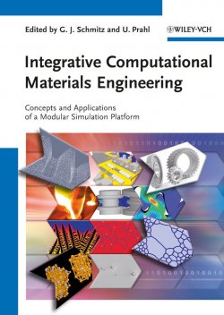 Книга "Integrative Computational Materials Engineering. Concepts and Applications of a Modular Simulation Platform" – 