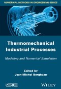 Thermo-Mechanical Industrial Processes. Modeling and Numerical Simulation ()