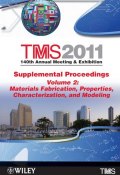 TMS 2011 140th Annual Meeting and Exhibition, Materials Fabrication, Properties, Characterization, and Modeling ()