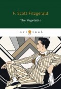 The Vegetable (Francis Scott Fitzgerald, 2018)