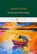 An Outcast of the Islands (Joseph Conrad, 2018)