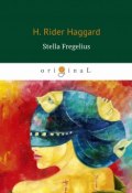 Stella Fregelius (Стелла Фрегелиус: история трёх судеб) (Henry Rider Haggard, 2018)