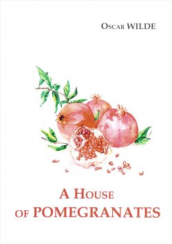 Книга "A House of Pomegranates" – Oscar Wilde, 2017
