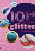 101+ Things to Do with Glitter (, 2012)
