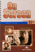 On Screen: Level B2+: Teachers Book (+ Writing Book and Key) (, 2013)