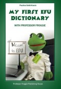 My First EFU Dictionary. WITH PROFESSOR FROGGIE (Geibl-Kravtz Paulina)
