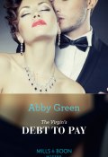 The Virgin's Debt To Pay (Abby Green, Эбби Грин)