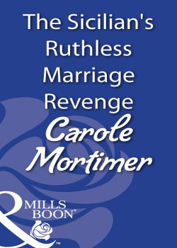 Книга "The Sicilian's Ruthless Marriage Revenge" – Carole Mortimer, Кэрол Мортимер
