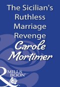 The Sicilian's Ruthless Marriage Revenge (Carole Mortimer, Мортимер Кэрол)