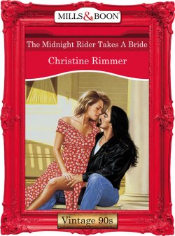 Книга "The Midnight Rider Takes A Bride" – Christine Rimmer