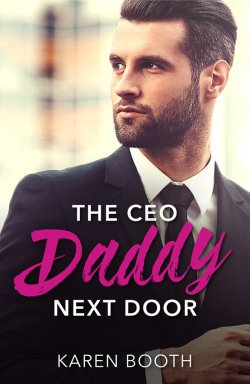 Книга "The Ceo Daddy Next Door: A Single Dad Romance" – Karen Booth