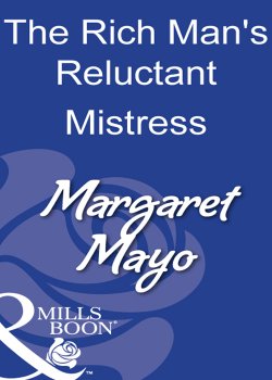 Книга "The Rich Man's Reluctant Mistress" – Margaret Mayo
