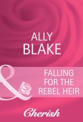 Falling for the Rebel Heir (Элли Блейк, Blake Ally)