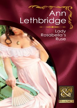 Книга "Lady Rosabella's Ruse" – Ann Lethbridge