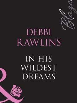 Книга "In His Wildest Dreams" – Debbi Rawlins