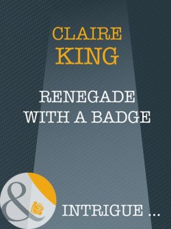 Книга "Renegade With A Badge" – Claire King