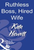 Ruthless Boss, Hired Wife (Кейт Хьюит, Kate Hewitt)