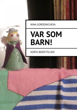 Книга "VAR SOM ВARN! Korta berättelser" – Nina Gorodnicheva