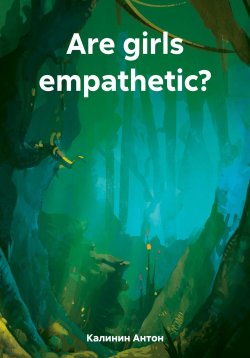 Книга "Are girls empathetic?" – Антон Калинин, 2023