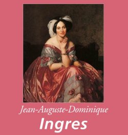 Книга "Jean-Auguste-Dominique Ingres" {Perfect Square} – Théophile Silvestre