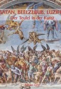 Satan, Beelzebub, Luzifer – Der Teufel in der Kunst (Arturo Graf)