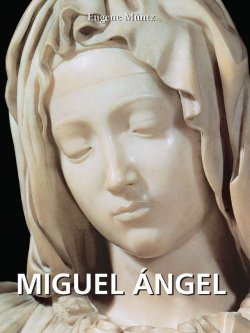 Книга "Miguel Ángel" {Great Masters} – Eugène Müntz