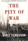 The Pity of War: Explaining World War One (Ниалл Фергюсон, 1998)