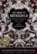 The House of Rothschild: Volume 1: Money's Prophets: 1798–1848 (Ниалл Фергюсон, 1998)