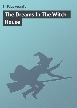 Книга "The Dreams In The Witch-House" – H. P. Lovecraft, Говард Лавкрафт