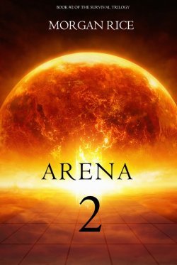 Книга "Arena Two" {The Survival Trilogy} – Morgan Rice, Морган Райс, 2012