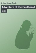 Adventure of the Cardboard Box (Arthur Conan Doyle, Дойл Артур)