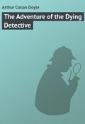 The Adventure of the Dying Detective (Arthur Conan Doyle, Дойл Артур)