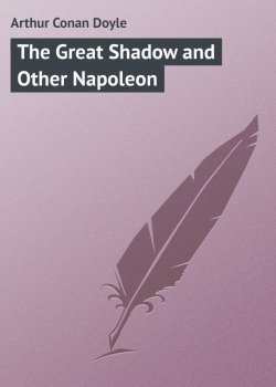Книга "The Great Shadow and Other Napoleon" – Arthur Conan Doyle, Артур Конан Дойл