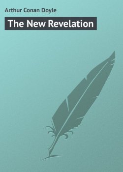 Книга "The New Revelation" – Arthur Conan Doyle, Артур Конан Дойл