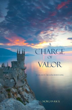 Книга "A Charge of Valor" {The Sorcerer's Ring} – Morgan Rice, Морган Райс, 2013
